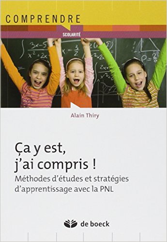 Ca y est, j'ai compris ! : Méthodes d'études et stratégie d'apprentissage avec la PNL de Alain Thiry